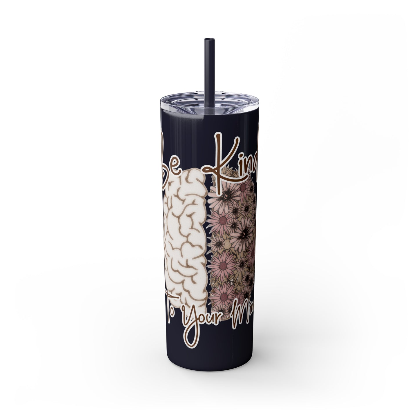 Be Kind to Your Mind - Skinny Tumbler with Straw, 20oz