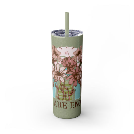 You Are Enough - Skinny Tumbler with Straw, 20oz