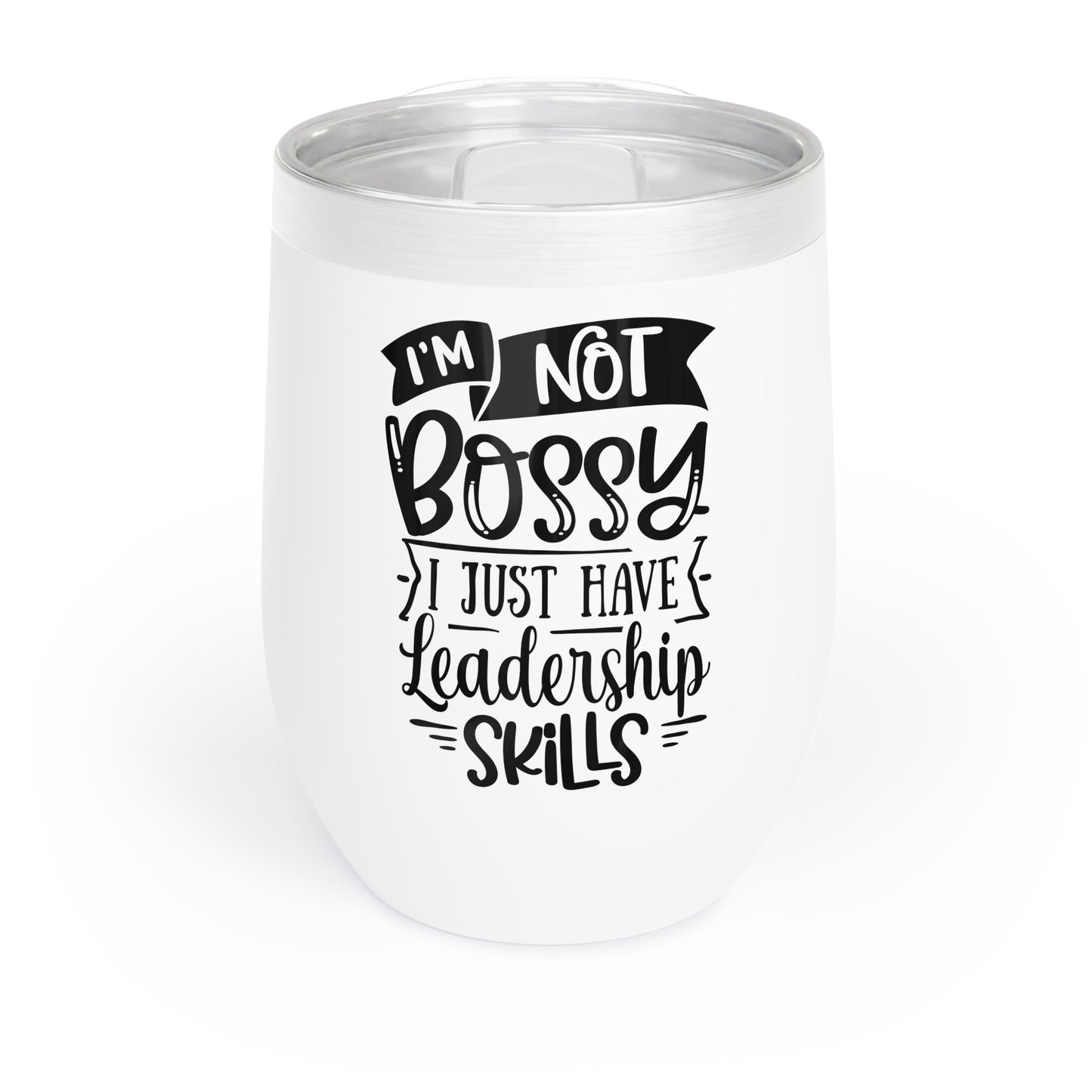 I'm Not Bossy - Chill Wine Tumbler