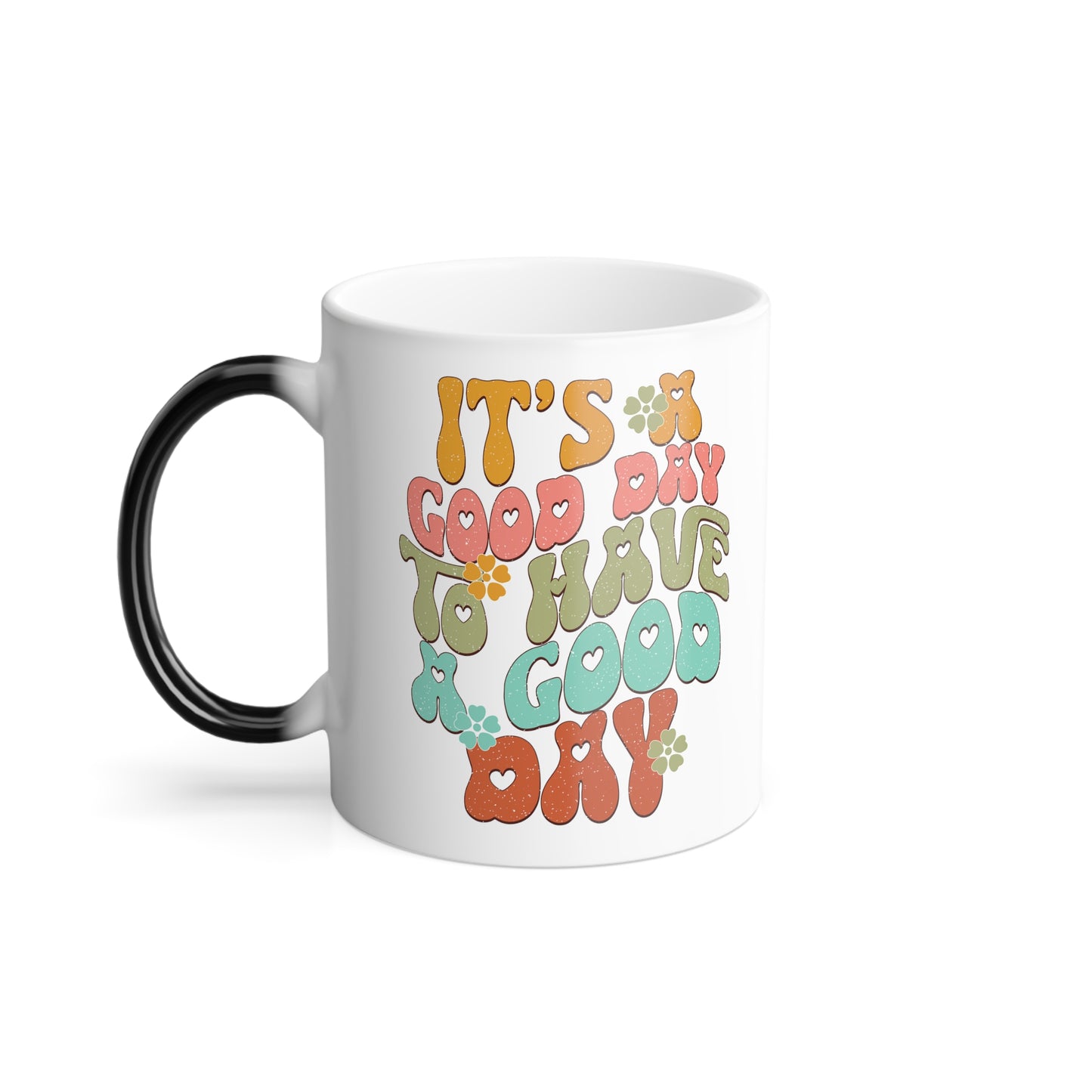 It's a Good Day to Have a Good Day - Color Morphing Mug, 11oz