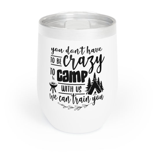 You Don't Have To Be Crazy - Chill Wine Tumbler