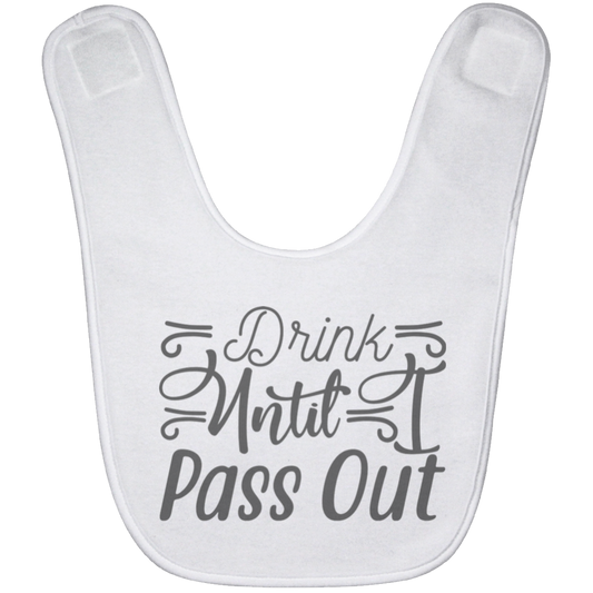 Drink Until I Pass Out Baby Bib