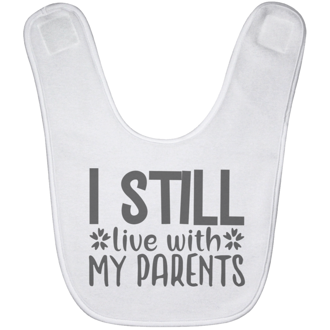 I Still Live With My Parents Baby Bib