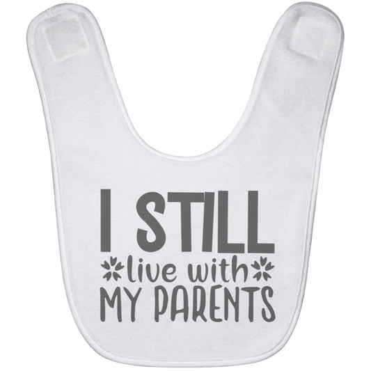 I Still Live With My Parents Baby Bib