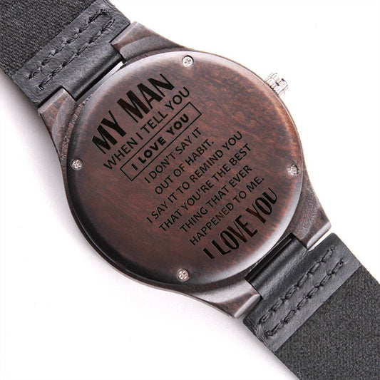 My Man, When I tell you I love you - Engraved Wooden Watch