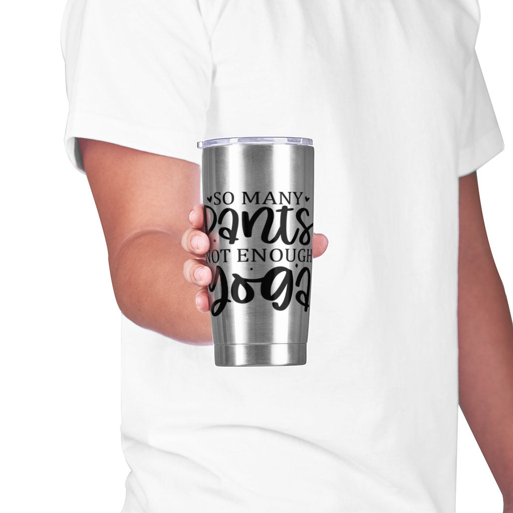 So many pants, Not enough Yoga - Adventure Tumbler 20 oz