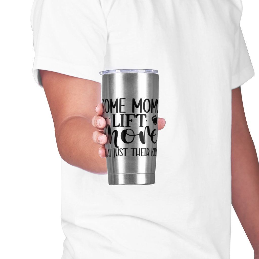 Some Moms lift more than just their kids - Adventure Tumbler 20 oz