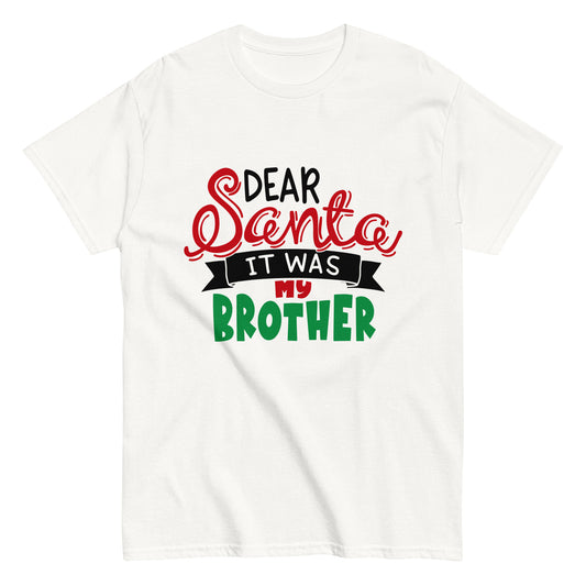 Dear Santa, It was my Brother - Men's classic tee