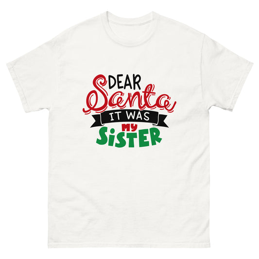 Dear Santa, It was my Sister - Men's classic tee